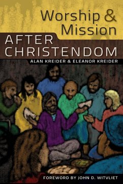 Worship and Mission After Christendom - Kreider, Alan; Kreider, Eleanor