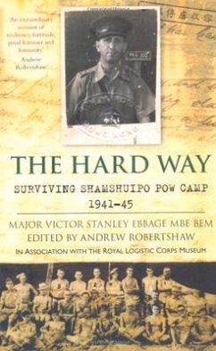 The Hard Way: Surviving Shamshuipo POW Camp 1941-45 - Ebbage, Major John