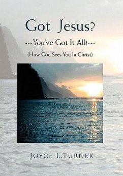 Got Jesus?---You've Got It All!--- - Turner, Joyce L.
