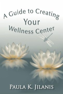 A Guide to Creating Your Wellness Center - Jilanis, Paula K.