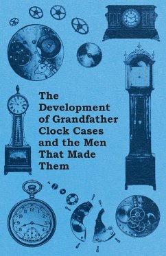 The Development of Grandfather Clock Cases and the Men That Made Them