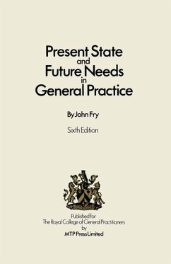 Present State and Future Needs in General Practice - Fry, John