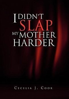 I Didn't Slap My Mother Harder - Cook, Cecelia J.