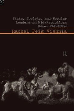 State, Society and Popular Leaders in Mid-Republican Rome 241-167 B.C. - Feig Vishnia, Rachel