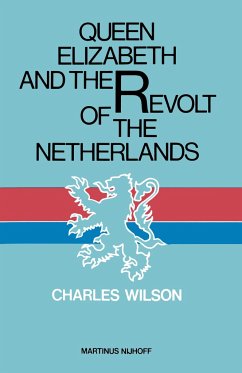 Queen Elizabeth and the Revolt of the Netherlands - Wilson, Charles