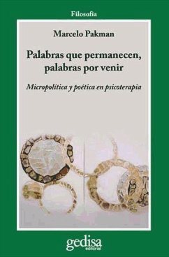 Palabras que permanecen, palabras por venir : micropolítica y poética en psicoterapia - Pakman, Marcelo