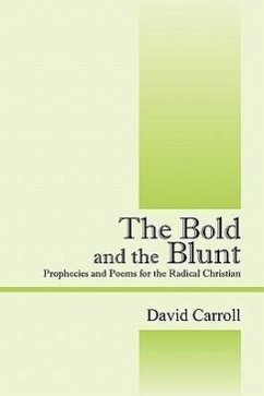 The Bold and the Blunt: Prophecies and Poems for the Radical Christian - Carroll, David