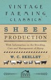 Sheep Production - With Information on the Breeding, Care and Management of Sheep