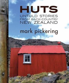 Huts: Untold Stories from Back-Country New Zealand - Pickering, Mark