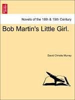 Bob Martin's Little Girl.VOL.III - Murray, David Christie