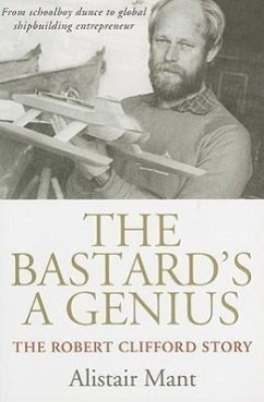 The Bastard's a Genius: The Robert Clifford Story - Mant, Alistair