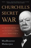 Churchill's Secret War: The British Empire and the Ravaging of India During World War II