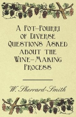 A Pot-Pourri of Diverse Questions Asked about the Wine-Making Process - Sherrard-Smith, W.