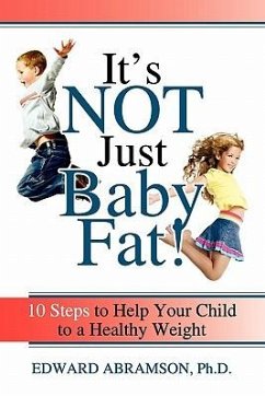It's Not Just Baby Fat!: 10 Steps to Help Your Child to a Healthy Weight - Abramson, Edward