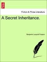 A Secret Inheritance. VOL. III - Farjeon, Benjamin Leopold