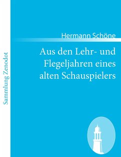 Aus den Lehr- und Flegeljahren eines alten Schauspielers - Schöne, Hermann