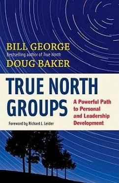 True North Groups: A Powerful Path to Personal and Leadership Development - George, Bill; Baker, Doug