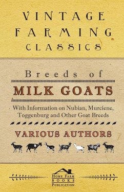 Breeds of Milk Goats - With Information on Nubian, Murciene, Toggenburg and Other Goat Breeds - Various
