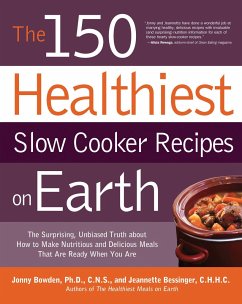 The 150 Healthiest Slow Cooker Recipes on Earth - Bowden, Jonny; Bessinger, Jeannette