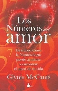 Los Numeros del Amor: Descubre Como la Numerologia Puede Ayudarte A Encontrar el Amor de Tu Vida = Love by the Numbers - Mccants, Glynis