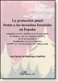 La protección penal frente a los incendios forestales en España : (adaptado a la Ley 43/2003, de 21 de noviembre, de montes y a la Ley orgánica 15/2003, de 25 de noviembre, modificadora de la Ley orgánica 10/1995, del código penal)