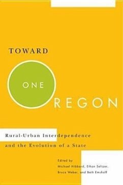 Toward One Oregon: Rural-Urban Interdependence and the Evolution of a State - Hibbard, Michael; Seltzer, Ethan; Weber, Bruce