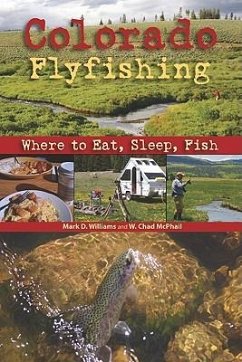 Colorado Flyfishing: Where to Eat, Sleep, Fish - Williams, Mark D.; McPhail, Chad