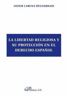 La libertad religiosa y su protección en el derecho español - Larena Beldarrain, Javier