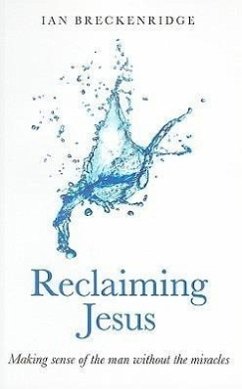 Reclaiming Jesus: Making Sense of the Man Without the Miracles - Breckenridge-Jackson, Ian