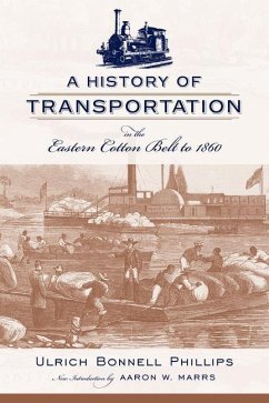 A History of Transportation in the Eastern Cotton Belt to 1860 - Phillips, Ulrich Bonnell