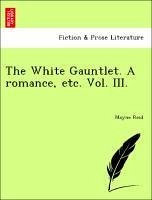 The White Gauntlet. A romance, etc. Vol. III. - Reid, Mayne