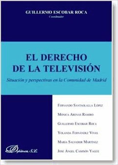 El derecho de la televisión : situación y perspectivas en la Comunidad de Madrid - Escobar Roca, Guillermo . . . [et al.