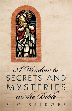 A Window to Secrets and Mysteries in the Bible - Bridges, B. C.