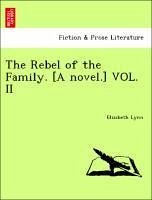 The Rebel of the Family. [A novel.] VOL. II - Lynn, Elizabeth