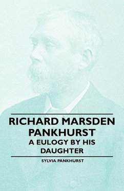 Richard Marsden Pankhurst - A Eulogy by his Daughter - Pankhurst, Sylvia