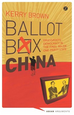 Ballot Box China: Grassroots Democracy in the Final Major One-Party State - Brown, Kerry