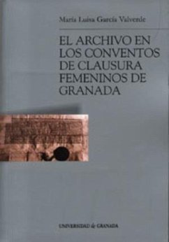El archivo en los conventos de clausura femeninos de Granada - García Valverde, María Luisa