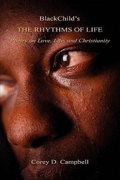 Blackchild's the Rhythms of Life - Poetry on Love, Life, and Christianity - Campbell, Corey D.