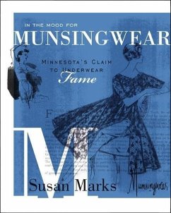 In the Mood for Munsingwear: Minnesota's Claim to Underwear Fame - Marks, Susan