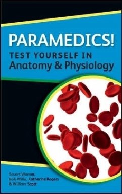 Paramedics! Test Yourself in Anatomy and Physiology - Rogers, Katherine M. A.; Scott, William N.; Warner, Stuart