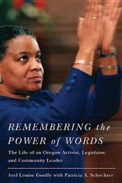 Remembering the Power of Words: The Life of an Oregon Activist, Legislator, and Community Leader - Gordly, Avel Louise; Schecter, Patricia A.; Rose, Melody
