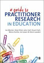 A Guide to Practitioner Research in Education - Menter, Ian J; Elliot, Dely; Hulme, Moira; Lewin, Jon; Lowden, Kevin