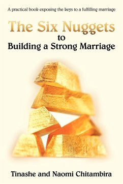 The Six Nuggets to Building a Strong Marriage - Chitambira, Tinashe; Chitambira, Naomi