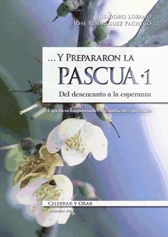 - - y prepararon la Pascua : I. del desencanto a la esperanza experiencias pascuales en ambientes juveniles - Lozano Lozano, Isidro; Rodríguez Pacheco, José Luis