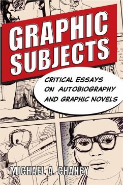 Graphic Subjects: Critical Essays on Autobiography and Graphic Novels - Chaney, Michael A.