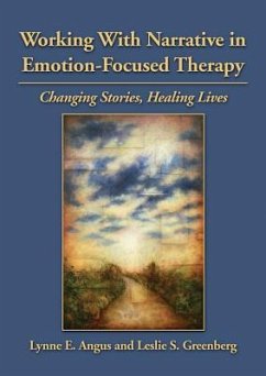 Working with Narrative in Emotion-Focused Therapy: Changing Stories, Healing Lives - Angus, Lynne E.; Greenberg, Leslie S.