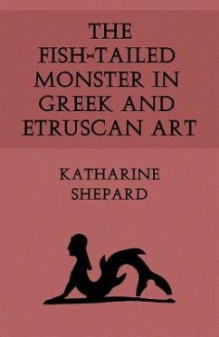 The Fish-Tailed Monster in Greek and Etruscan Art - Shepard, Katharine