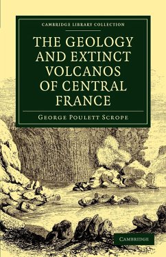 The Geology and Extinct Volcanos of Central France - Scrope, George Poulett