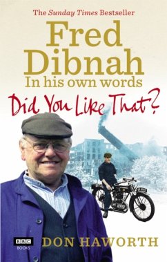 Did You Like That? Fred Dibnah, In His Own Words - Haworth, Don