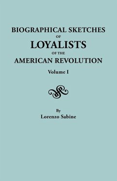 Biographical Sketches of Loyalists of the American Revolution. in Two Volumes. Volume I - Sabine, Lorenzo